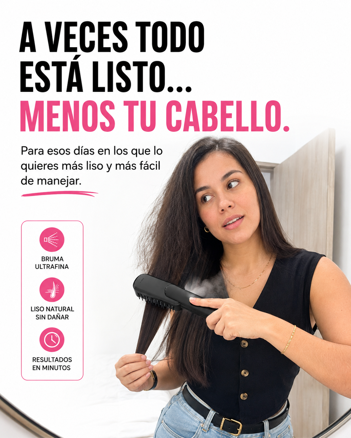BrumaLiss™ | Una pasada y tu cabello empieza a verse como querías.